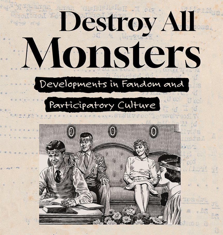 newsprint with title "Destroy all Monsters: Developments in Fandom and Participatory Culture" and illustration of 2 men and 2 women sitting in living room with headbands on