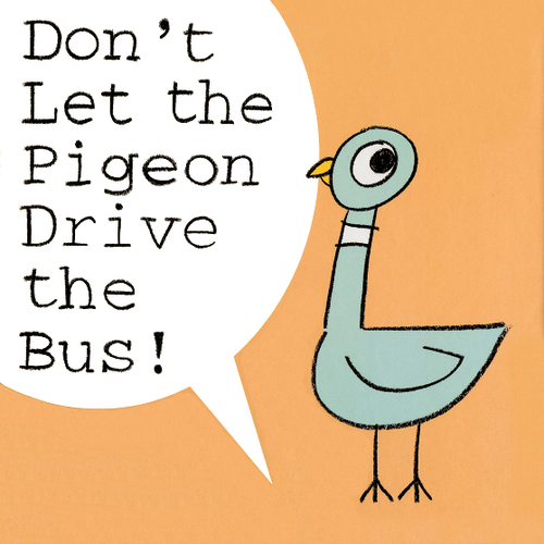 illustration of pigeon with words "Don&#x27;t let the pigeon drive the bus!"