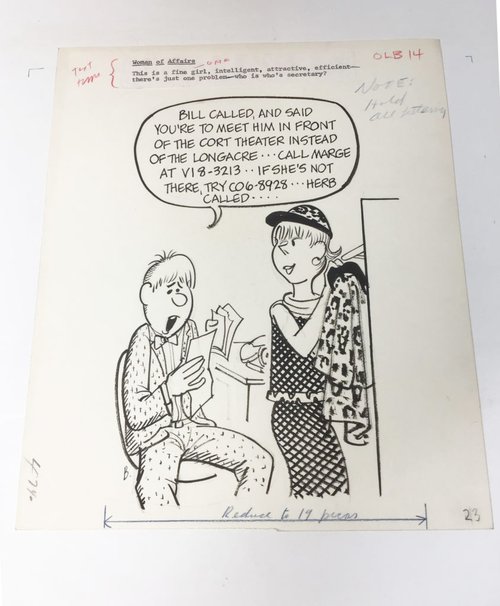 A winking secretary is heading out the door and a flustered looking businessman is speaking. His speech bubble says, "Bill called, and said you&#x27;re to meet him in front of the Court theater instead of the longacrew. Call marge. If she&#x27;s not a this number try co6-8929. Herb called. The caption at the page says, "Woman of Affairs. This is a fine girl, intelligent, attractive, efficient, there&#x27;s just one problem - who is whose secretary?