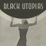 profile of person holding up black ball over their head with words Black Utopias written on ball
