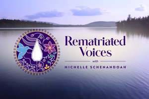 "Rematriated Voices with Michelle Schenandoah"