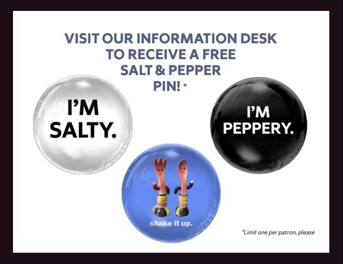 "visit our information desk to receive a free salt & pepper pin", white circle with black text that reads "I&#x27;m salty" and black circle wit white text that reads "I&#x27;m peppery." and blue circle with mini fork and spoon that reads "shake it up"