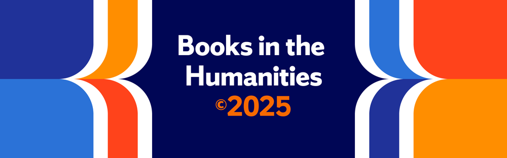 Banner saying “Books in the Humanities copyright symbol 2025” with blue, orange, and red coloring.